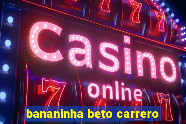 bananinha beto carrero